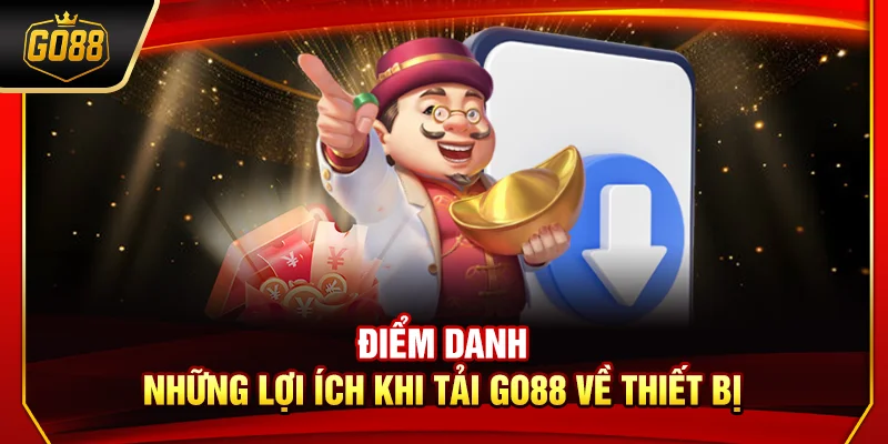 Điểm danh những lợi ích khi tải Go88 về thiết bị