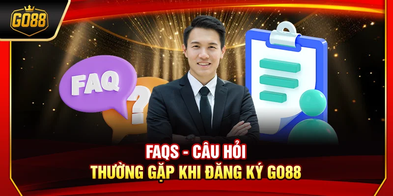 FAQS - Câu hỏi thường gặp khi đăng ký Go88