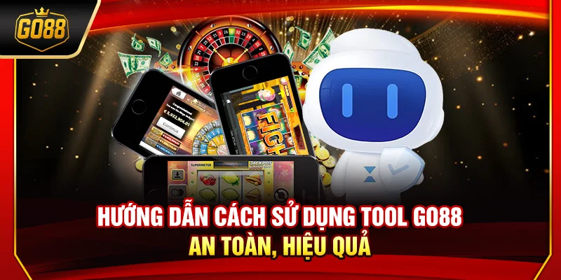 Hướng dẫn cách sử dụng tool Go88 an toàn, hiệu quả