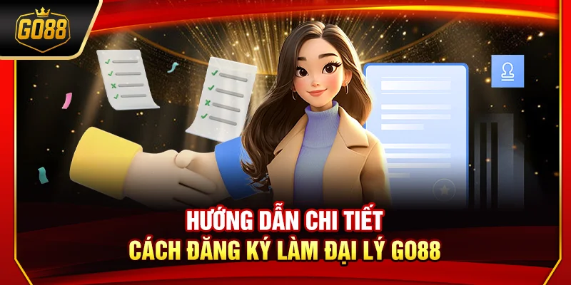 Hướng dẫn chi tiết cách đăng ký làm đại lý Go88