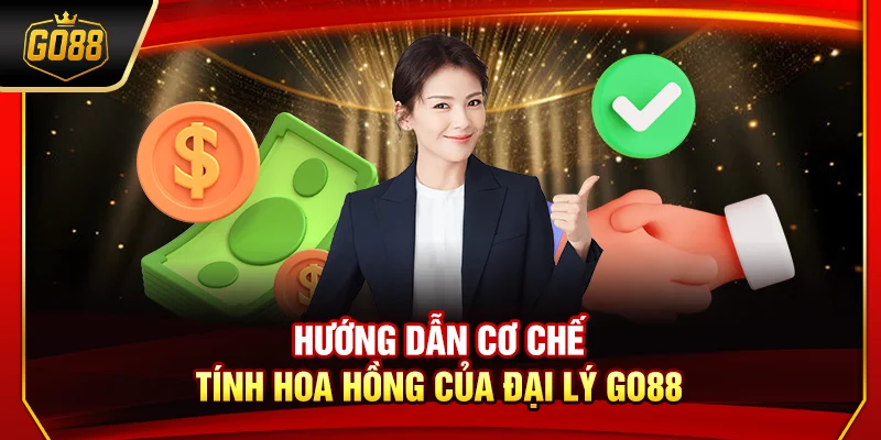 Hướng dẫn cơ chế tính hoa hồng của đại lý Go88
