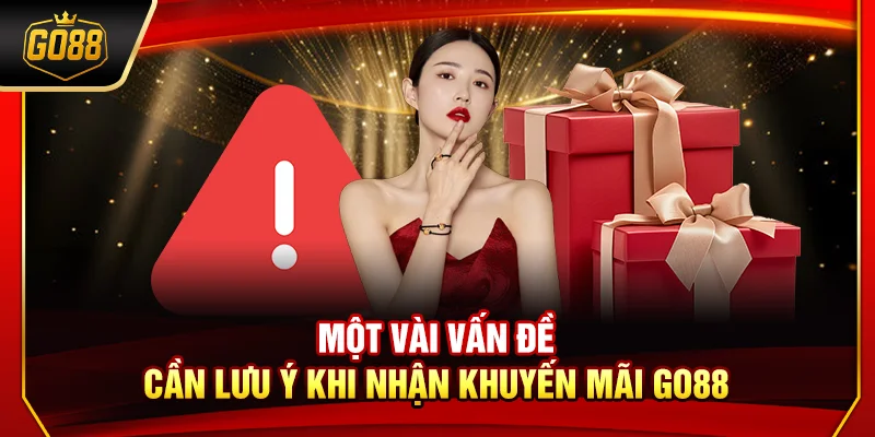 Một vài vấn đề cần lưu ý khi nhận khuyến mãi Go88