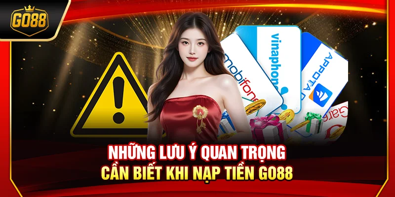 Những lưu ý quan trọng cần biết khi nạp tiền Go88